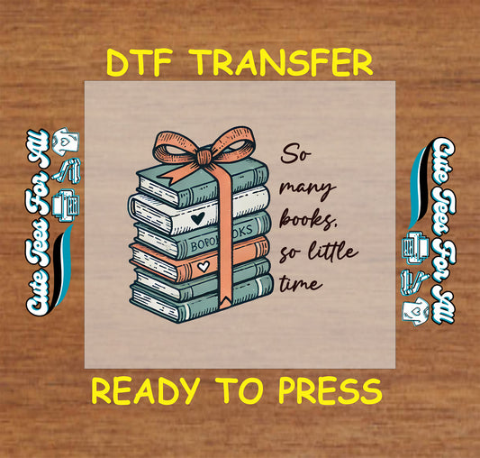 Book Lover DTF Transfer Iron On Heat Transfer - Ready to Press, So Many Books So Little Time DTF Transfer 8548