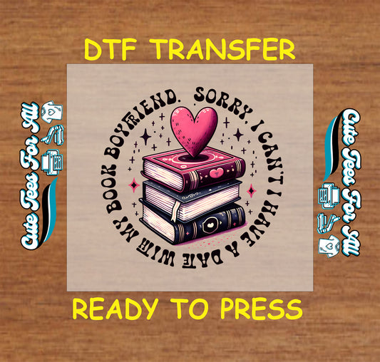 DTF transfer with heart on stacked books and text “Sorry I can’t date, I have a date with my book boyfriend”