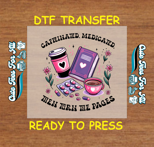 DTF transfer with coffee cups, pills, book, and flowers with phrase about reading.