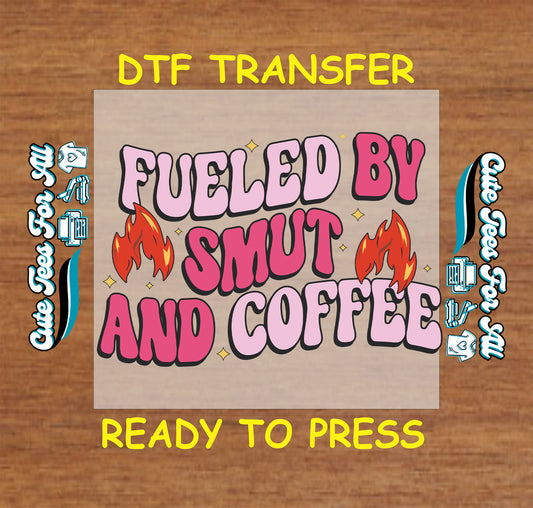 Fueled by Smut and Coffee DTF transfer with bold pink text and flames.