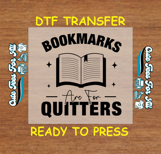 DTF transfer with open book and “Bookmarks Are For Quitters” quote in bold text.