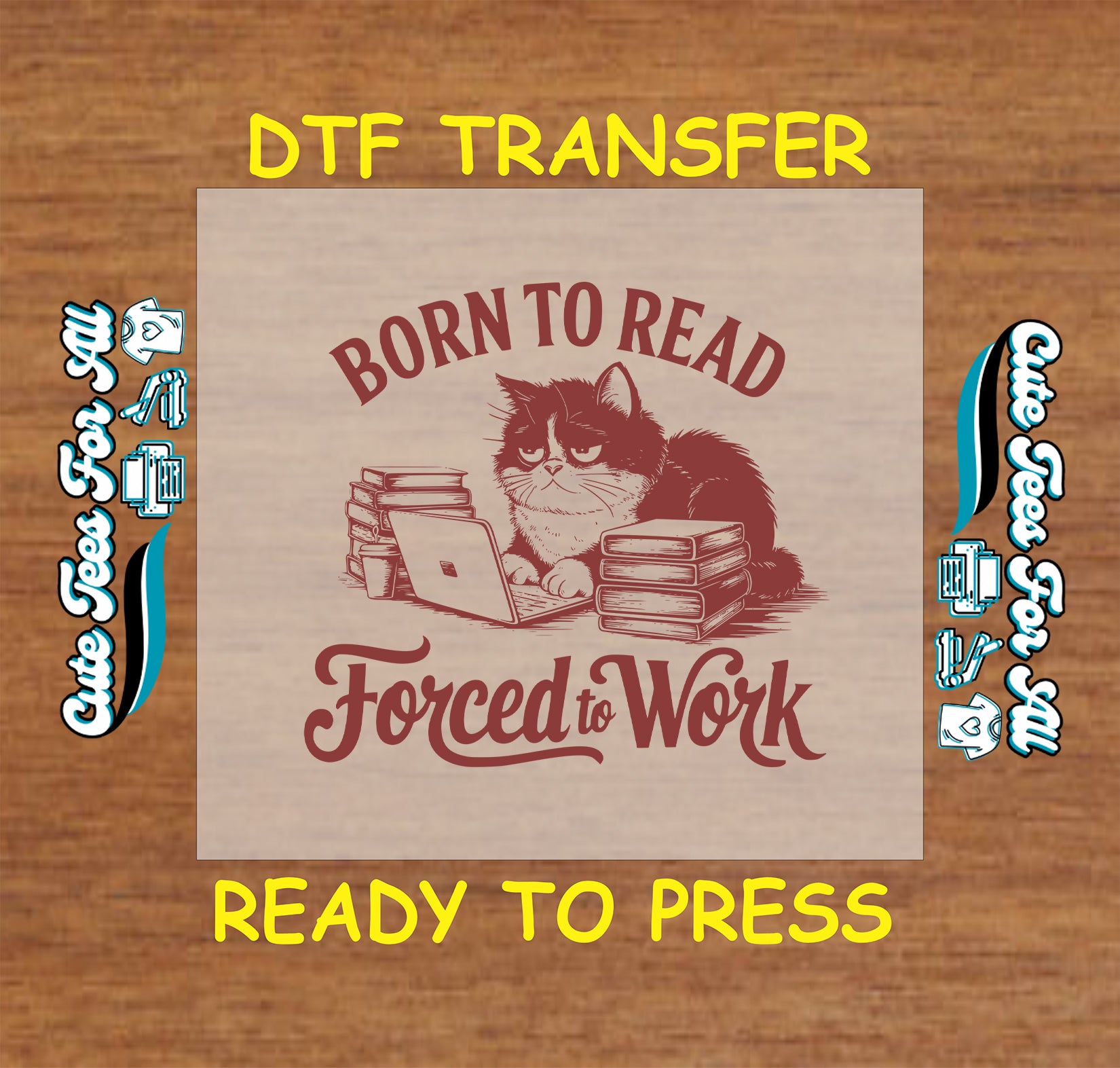 DTF transfer with grumpy cat, laptop, books, and text saying “Born to Read, Forced to Work”