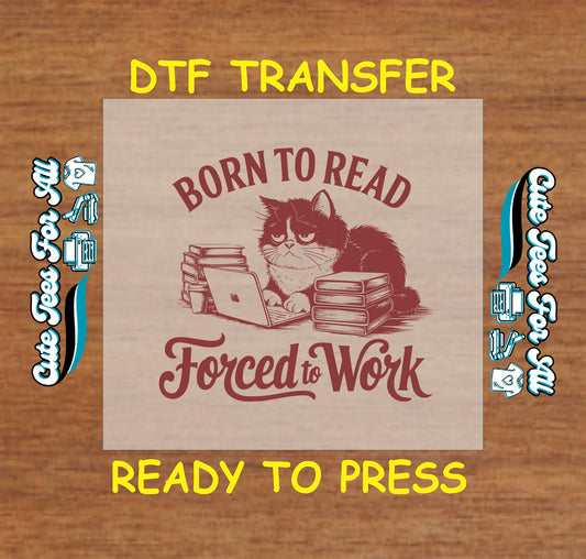 DTF transfer with grumpy cat, laptop, books, and text saying “Born to Read, Forced to Work”