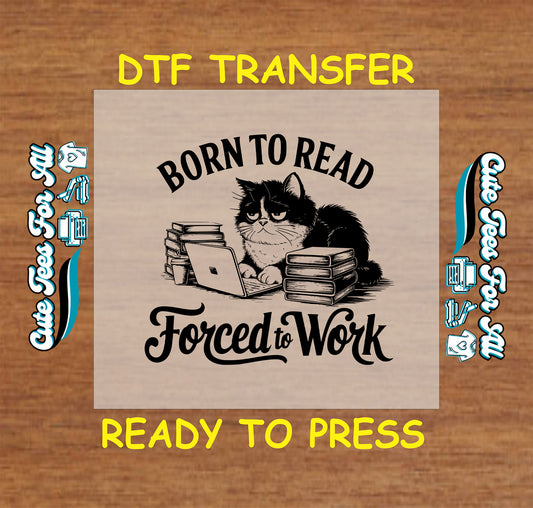 Black and white DTF transfer with grumpy cat, laptop, and book stack saying “Born to Read, Forced to Work”