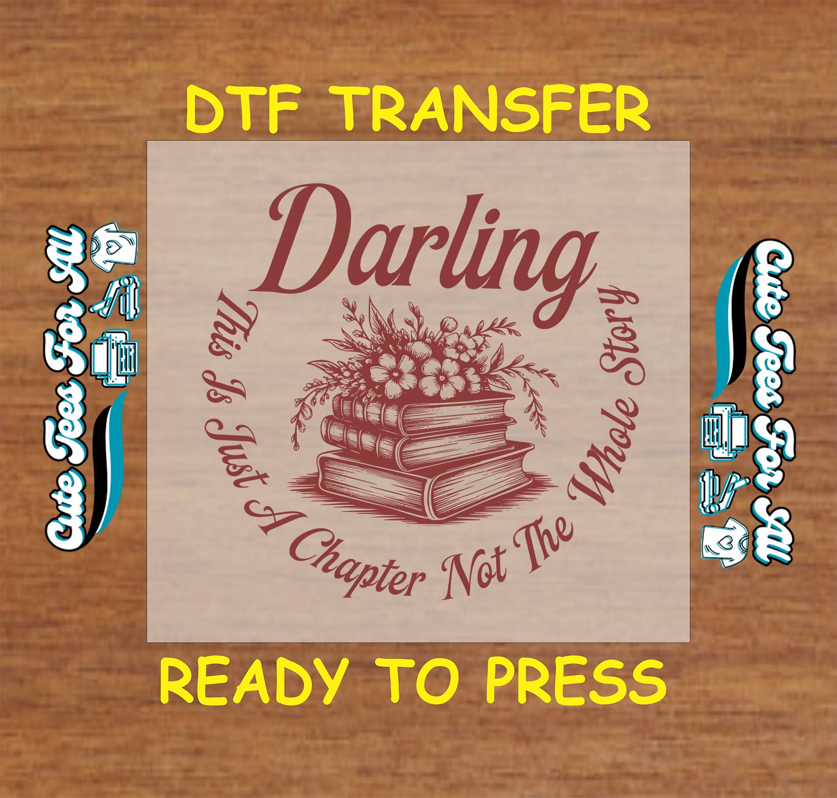 DTF transfer with stacked books and flowers and the phrase “Darling, This Is Just A Chapter Not The Whole Story”