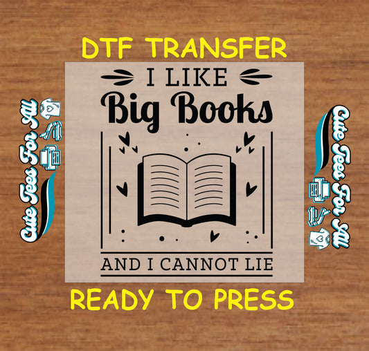 Black and white DTF transfer that says “I Like Big Books and I Cannot Lie” with an open book.