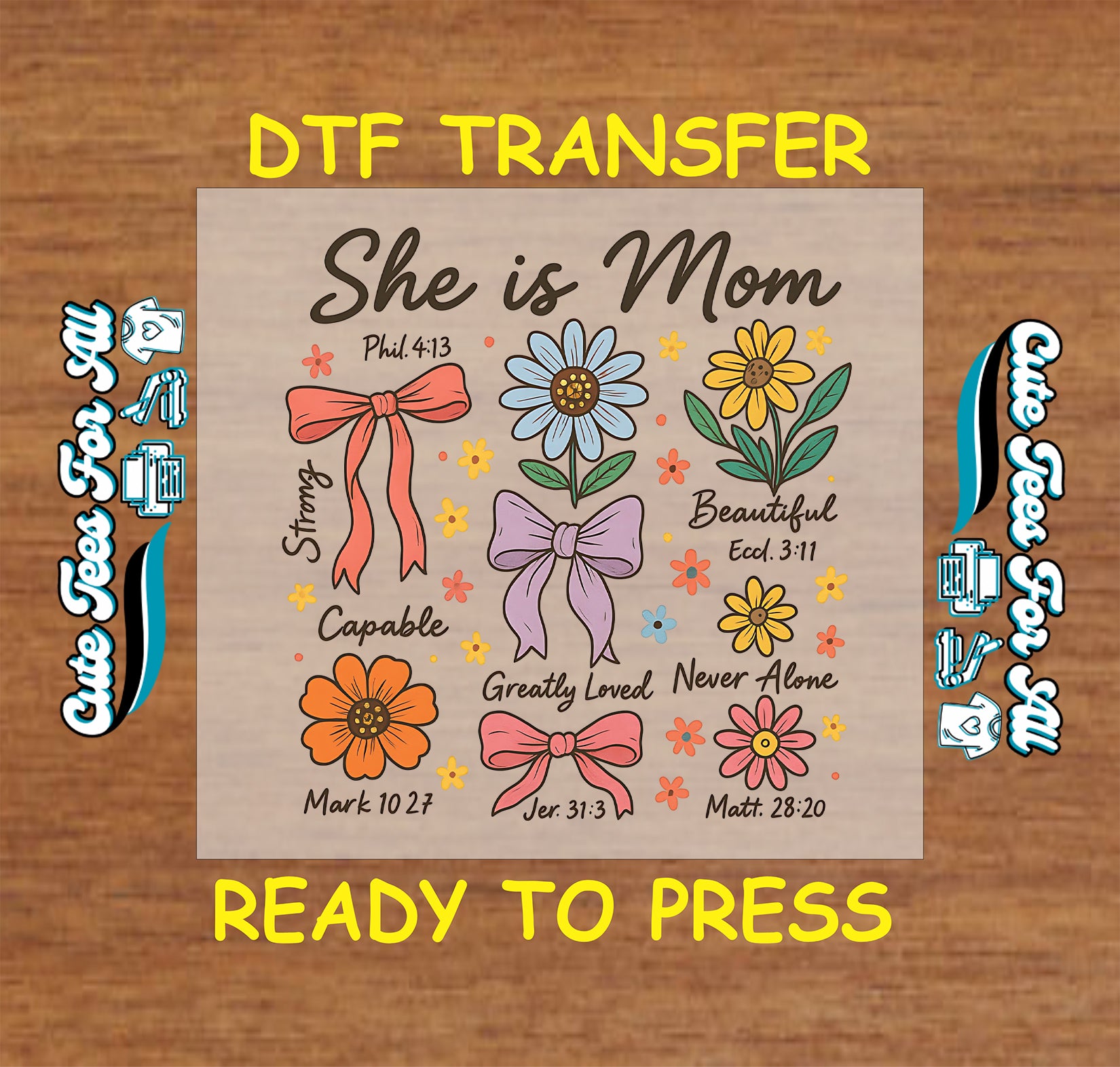 DTF transfer with text “She is Mom,” colorful flowers, bows, and Bible verses like Phil 4:13 and Matt 28:20.