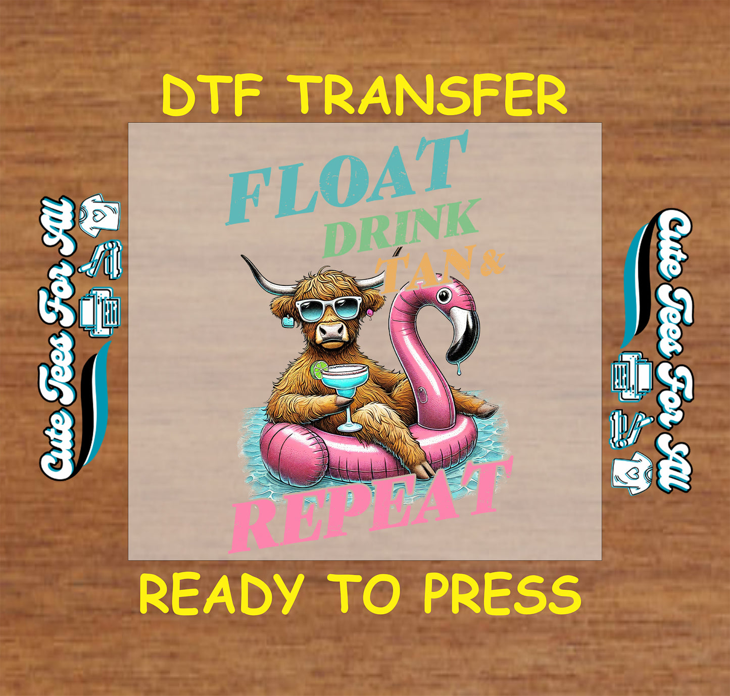 DTF transfer with highland cow in sunglasses on flamingo float holding margarita, with “Float Drink Tan & Repeat” text.
