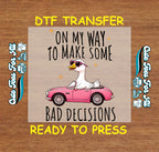 Funny DTF Transfer Iron On Heat Transfer - Ready to Press, Bad Decisions Goose DTF Transfer 8791