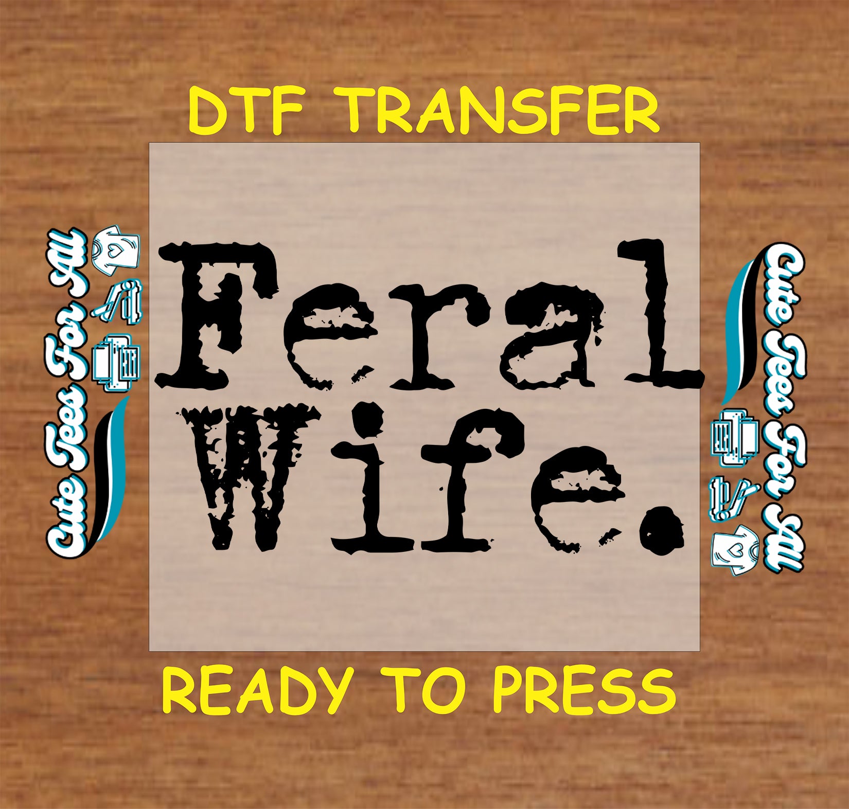 DTF transfer with distressed grunge text that reads “Feral Wife.”