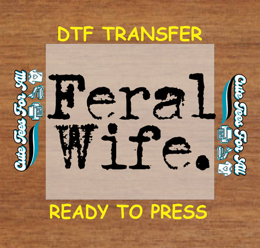 DTF transfer with distressed grunge text that reads “Feral Wife.”