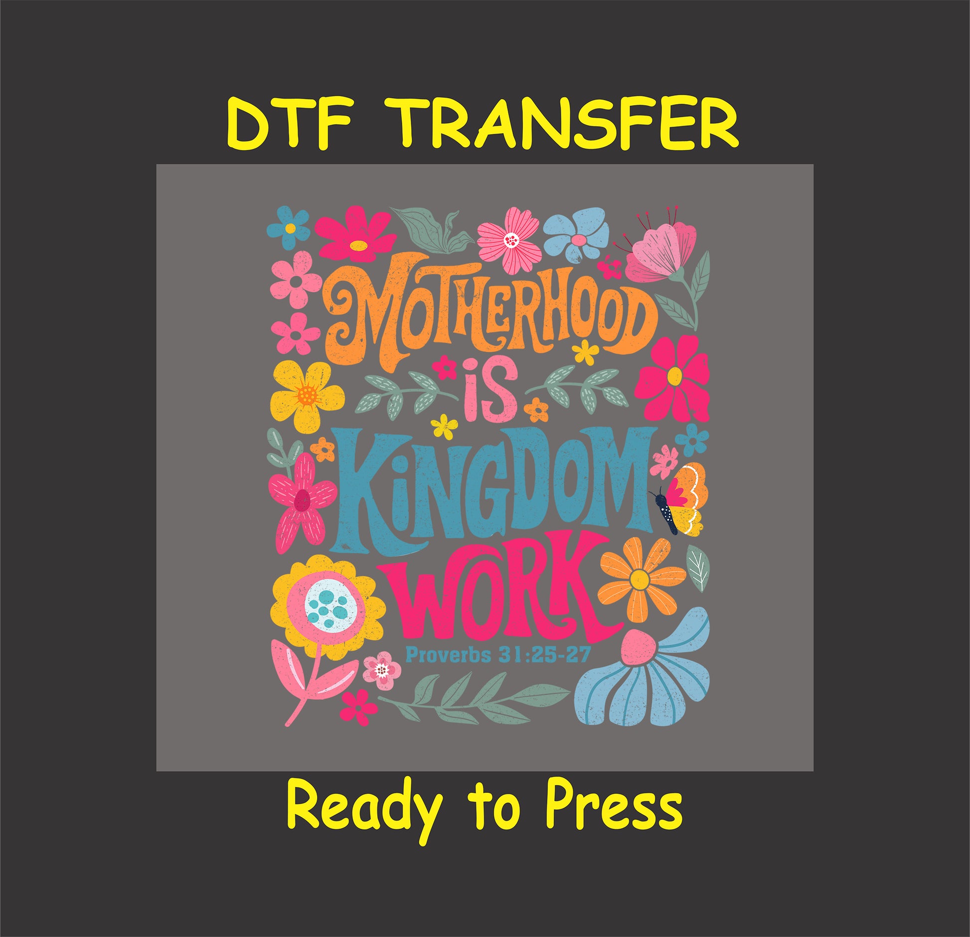 DTF transfer with “Motherhood is Kingdom Work” text surrounded by colorful flowers.