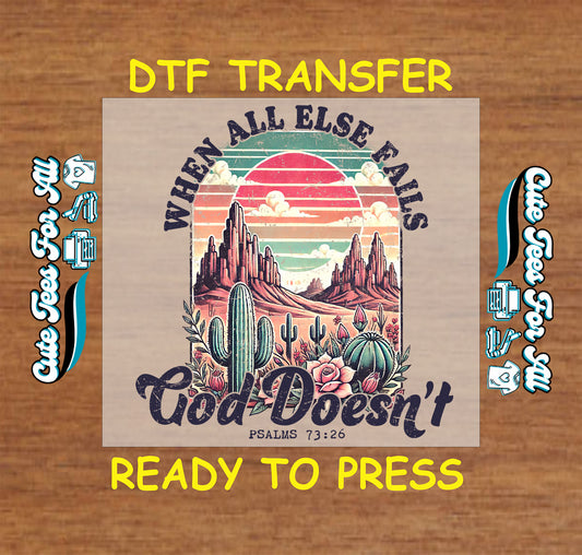DTF transfer with desert landscape and text "When All Else Fails God Doesn't – Psalms 73:26"