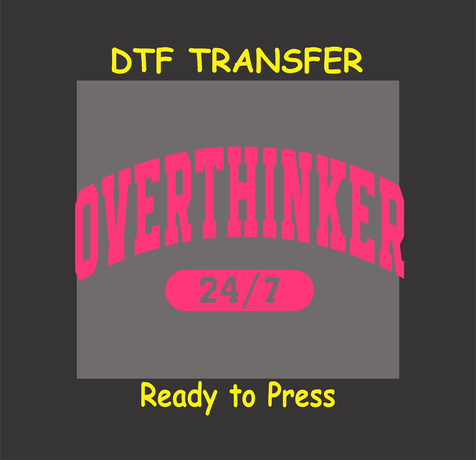 Hot pink arched “Overthinker 24/7” DTF transfer with varsity lettering.