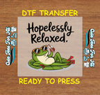 Funny DTF Transfer Iron On Heat Transfer - Ready to Press, Hopelessly Relaxed DTF Transfer 8842