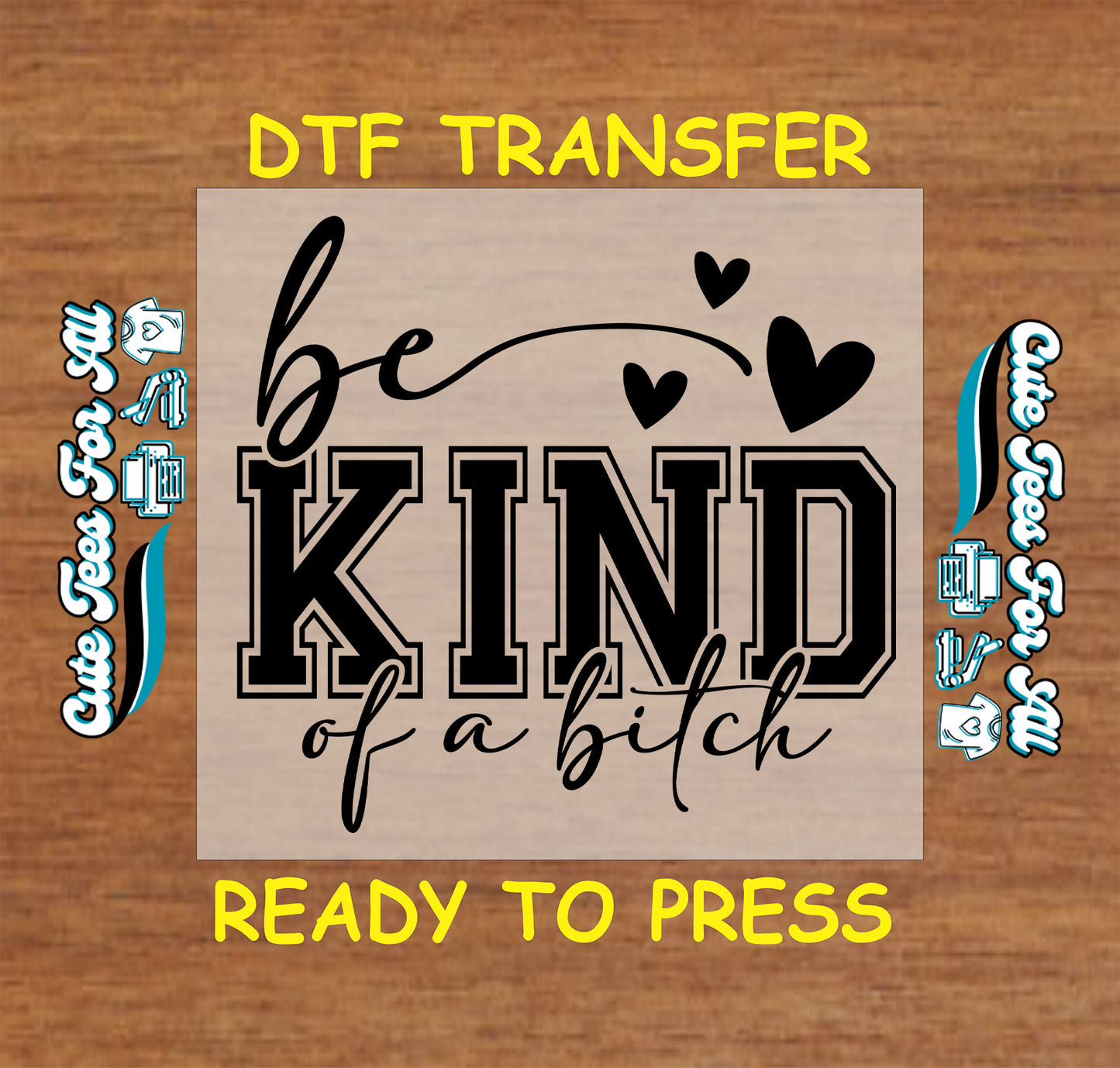 Funny DTF transfer with the phrase be kind of a bitch and heart graphics.