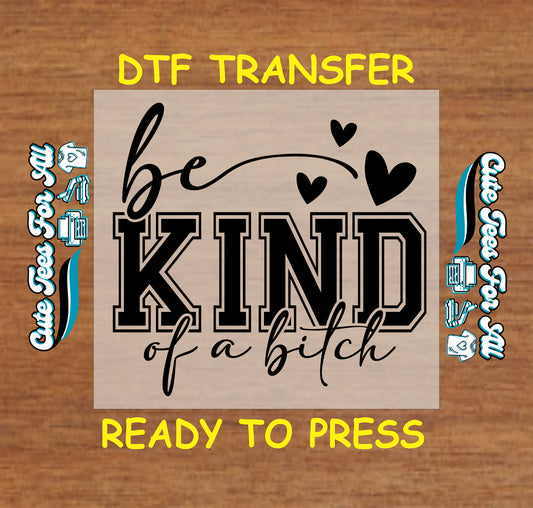 Funny DTF transfer with the phrase be kind of a bitch and heart graphics.