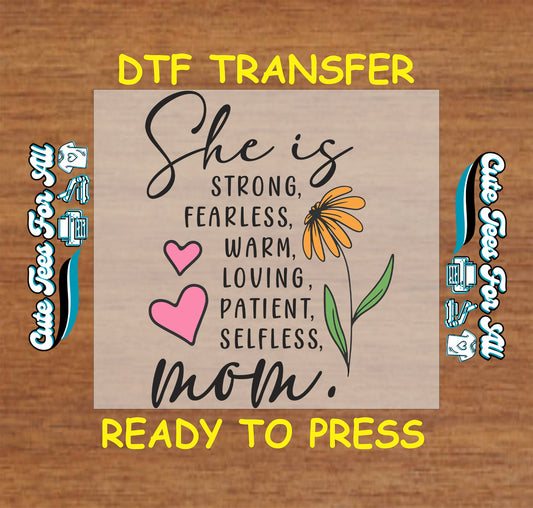 DTF transfer with the words she is strong fearless loving mom with flower and hearts.