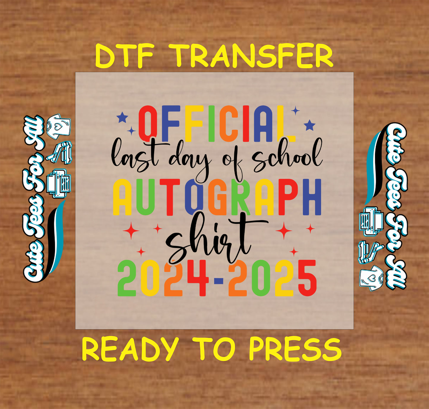 Colorful DTF transfer with the words “Official Last Day of School Autograph Shirt 2024–2025”