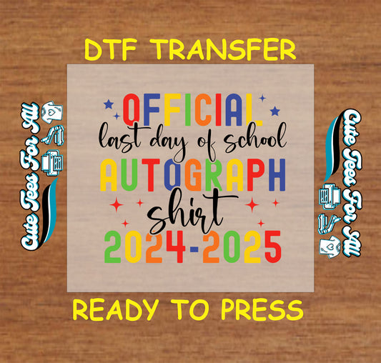 Colorful DTF transfer with the words “Official Last Day of School Autograph Shirt 2024–2025”