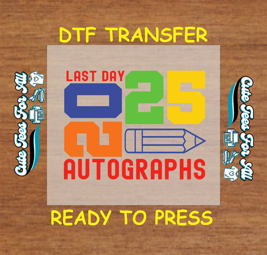 Last Day 2025 autographs DTF transfer with bold numbers and pencil graphic.