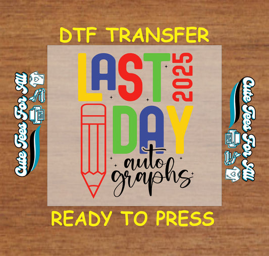Bold block letter "Last Day 2025" DTF transfer with red pencil and cursive "autographs" text.