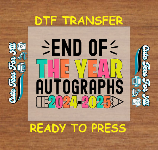 DTF transfer with bold “End of the Year Autographs 2024–2025” text and pencil graphic.