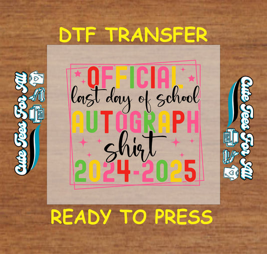 Colorful DTF transfer with “Official Last Day of School Autograph Shirt 2024–2025” and pink frame.