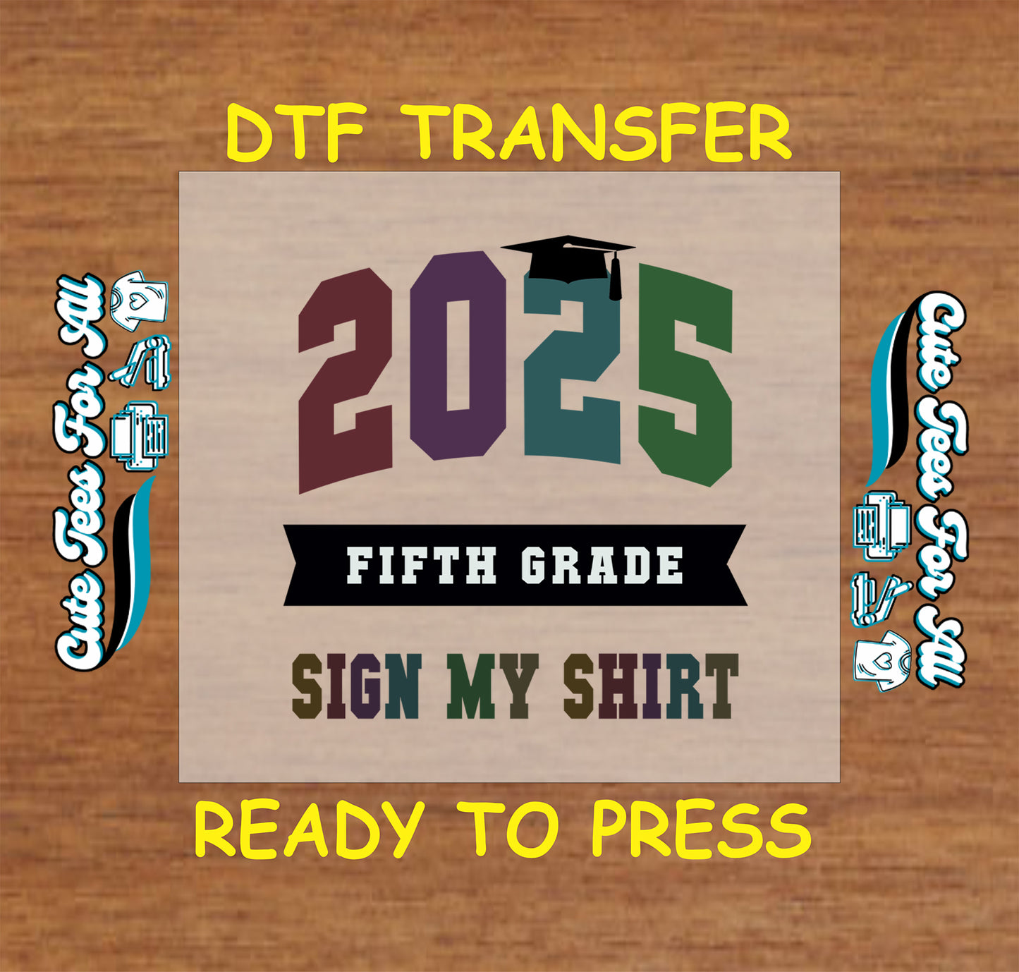 DTF transfer with "2025", graduation cap, "Fifth Grade", and "Sign My Shirt" in block letters.
