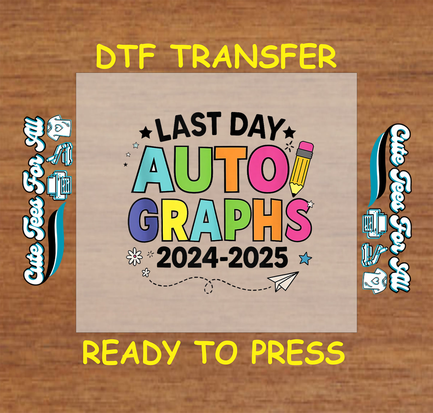 Bold “Last Day Autographs 2024–2025” DTF transfer with rainbow text, pencil, and stars.