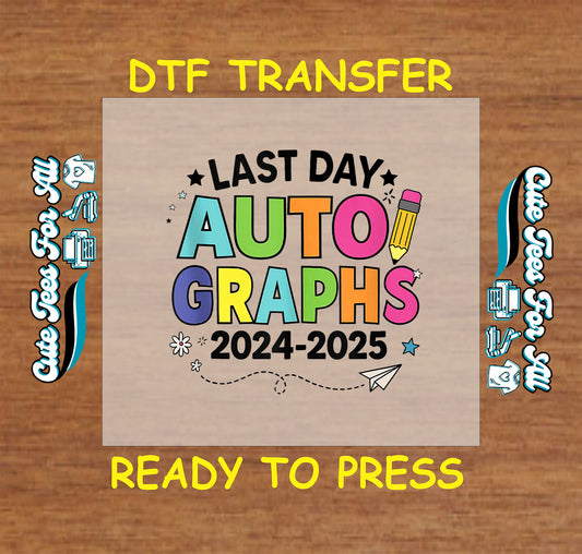 Bold “Last Day Autographs 2024–2025” DTF transfer with rainbow text, pencil, and stars.