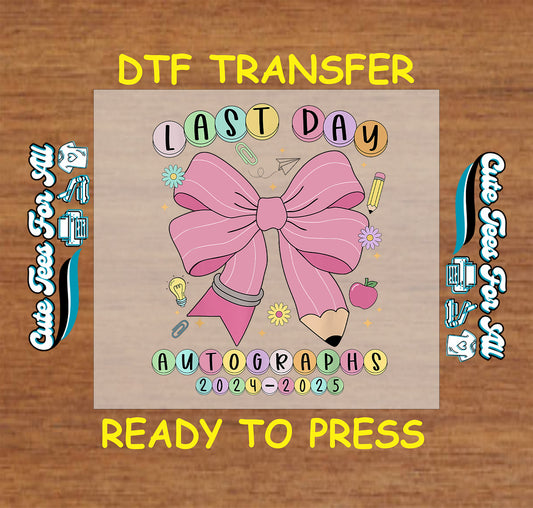 DTF transfer with pink bow pencil, pastel circle letters, and “Last Day Autographs 2024–2025”