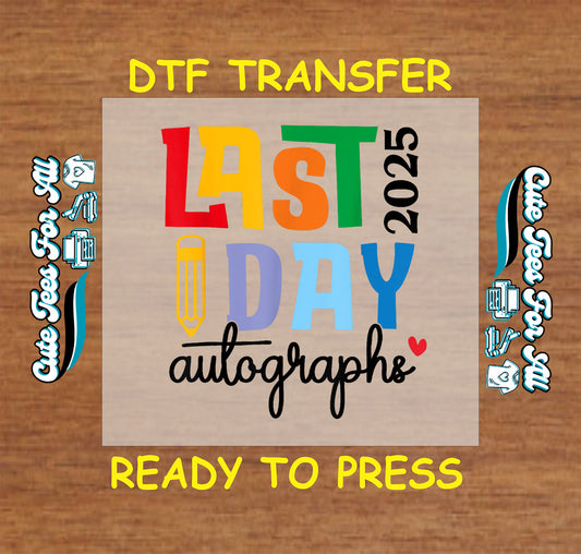 DTF transfer with bold rainbow “Last Day 2025” text, pencil, script “autographs,” and red heart.