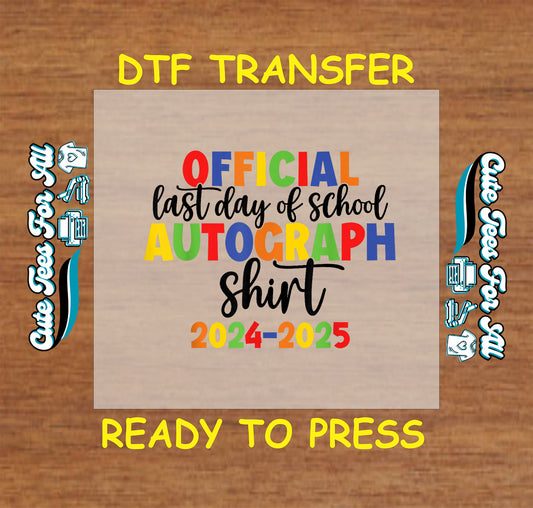 DTF transfer with “Official Last Day of School Autograph Shirt 2024–2025” in bold primary colors.