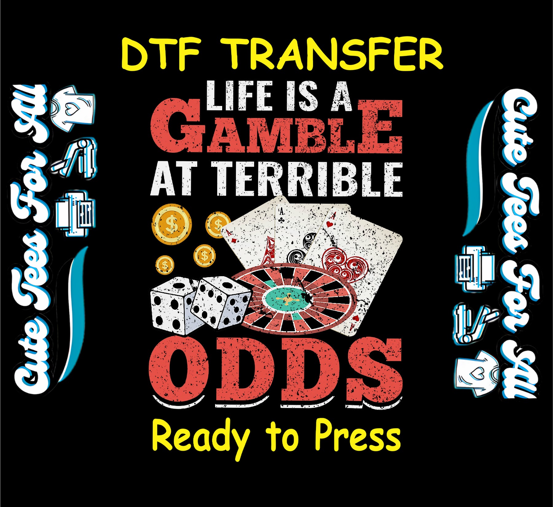 DTF transfer with roulette wheel, dice, cards, coins, and “Life is a Gamble at Terrible Odds” text.