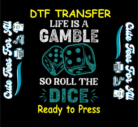 Gambling-themed DTF transfer with distressed dice and the phrase "Life is a Gamble So Roll the Dice"
