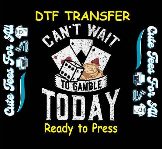 DTF transfer with poker cards, dice, chips, and the phrase “Can’t Wait to Gamble Today.”