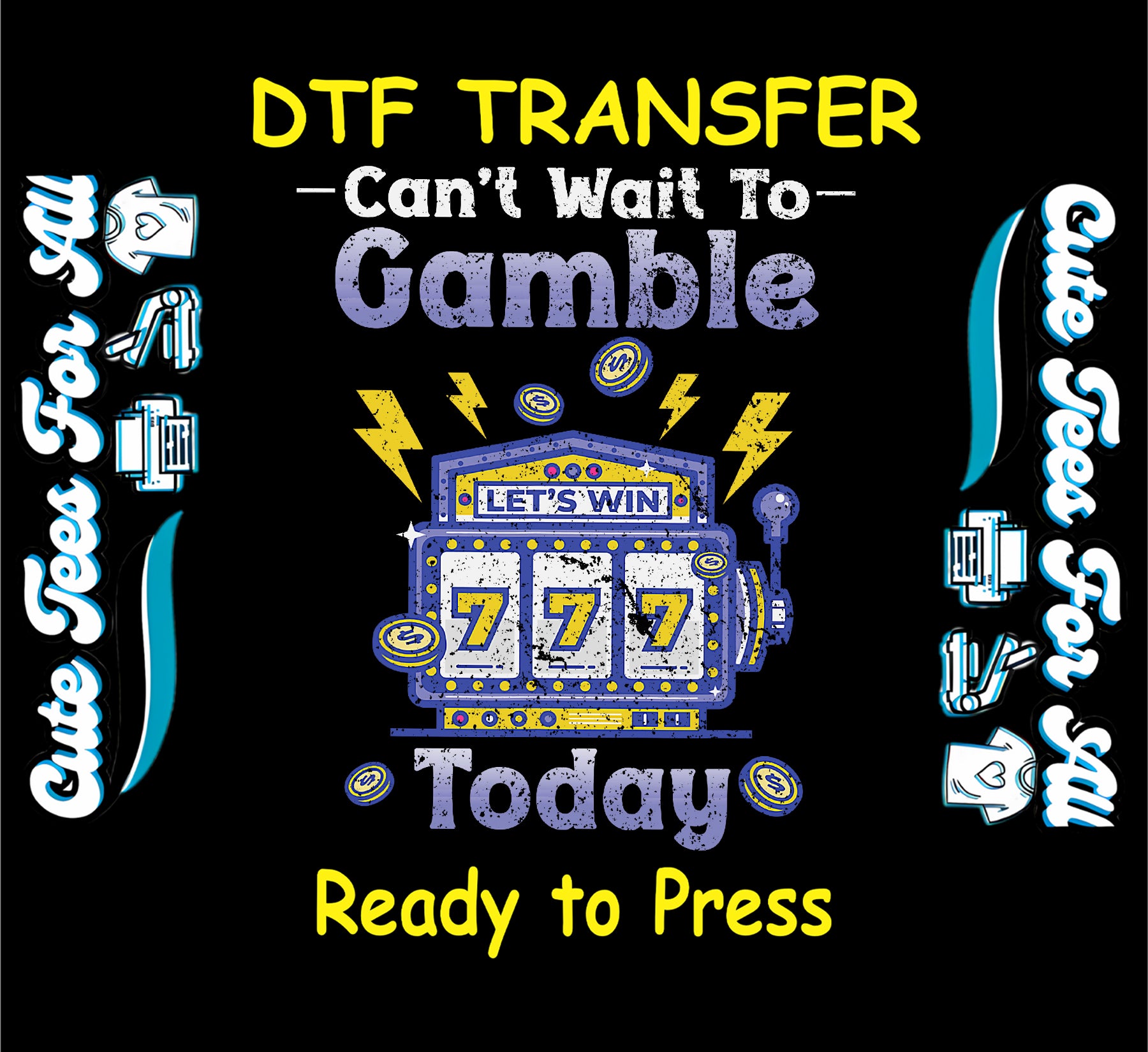 DTF transfer with blue and yellow slot machine, 777, coins, and text “Can’t Wait to Gamble Today.”
