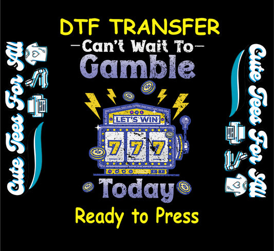 DTF transfer with blue and yellow slot machine, 777, coins, and text “Can’t Wait to Gamble Today.”