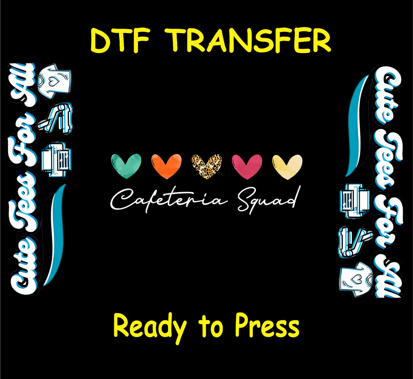 DTF transfer with five colorful hearts and the phrase “Cafeteria Squad” in script text.