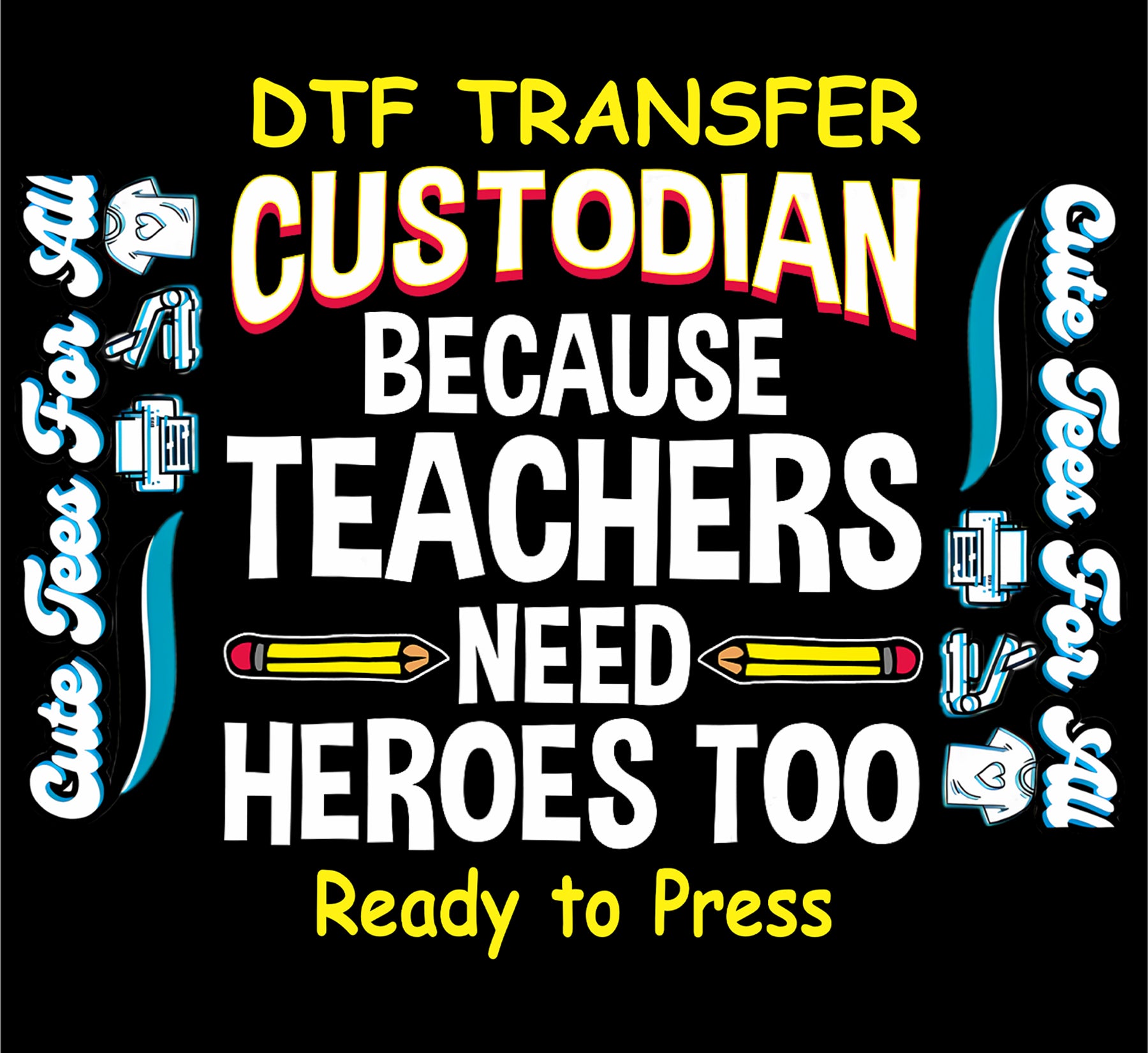 DTF transfer with bold text “Custodian Because Teachers Need Heroes Too” and two yellow pencils.