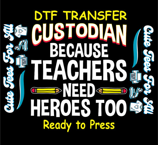 DTF transfer with bold text “Custodian Because Teachers Need Heroes Too” and two yellow pencils.