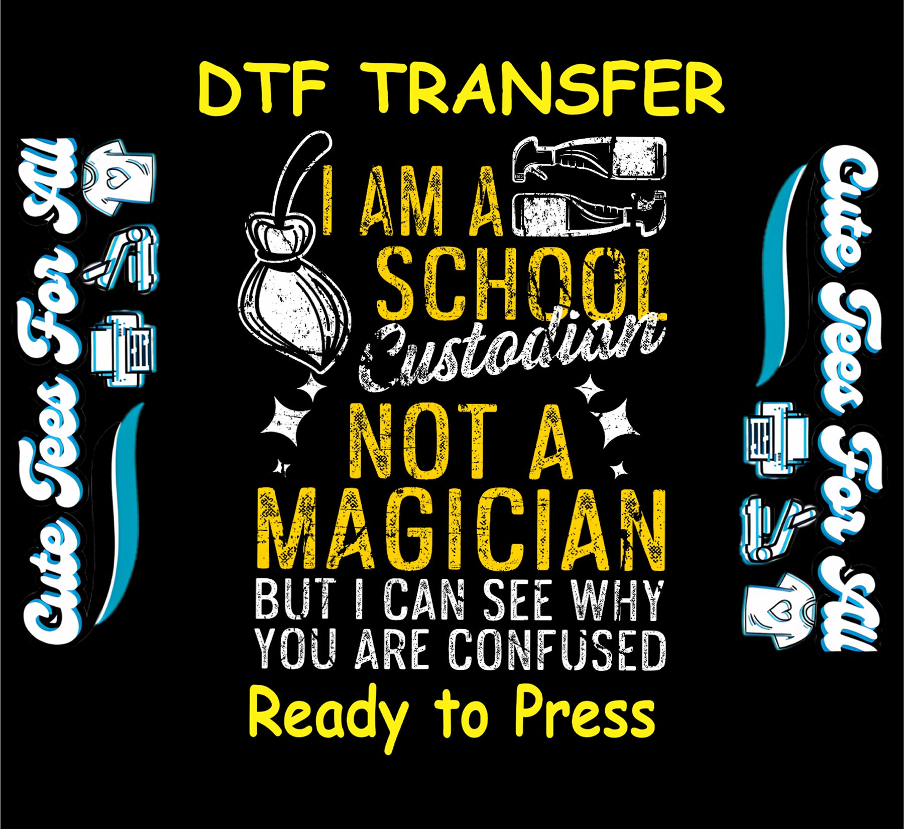 DTF transfer with mop and the quote “I Am a School Custodian Not a Magician But I Can See Why You Are Confused.”
