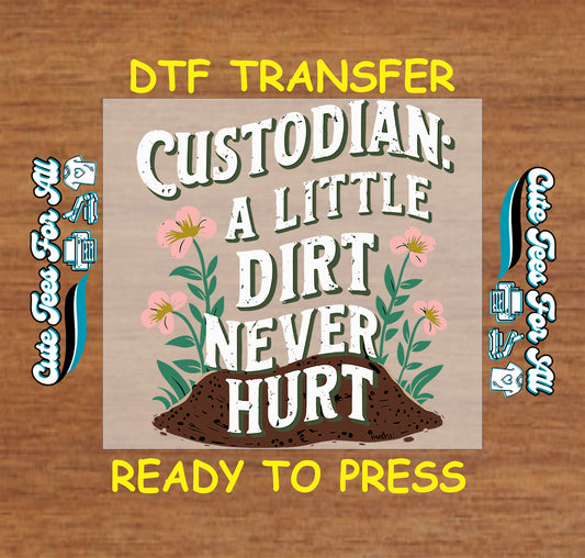 DTF transfer with dirt mound, pink flowers, and the phrase “Custodian A Little Dirt Never Hurt”