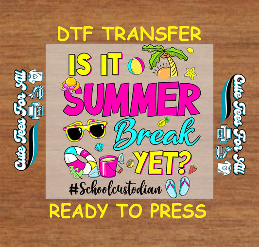 DTF transfer with colorful summer icons and text “Is It Summer Break Yet? #SchoolCustodian.”
