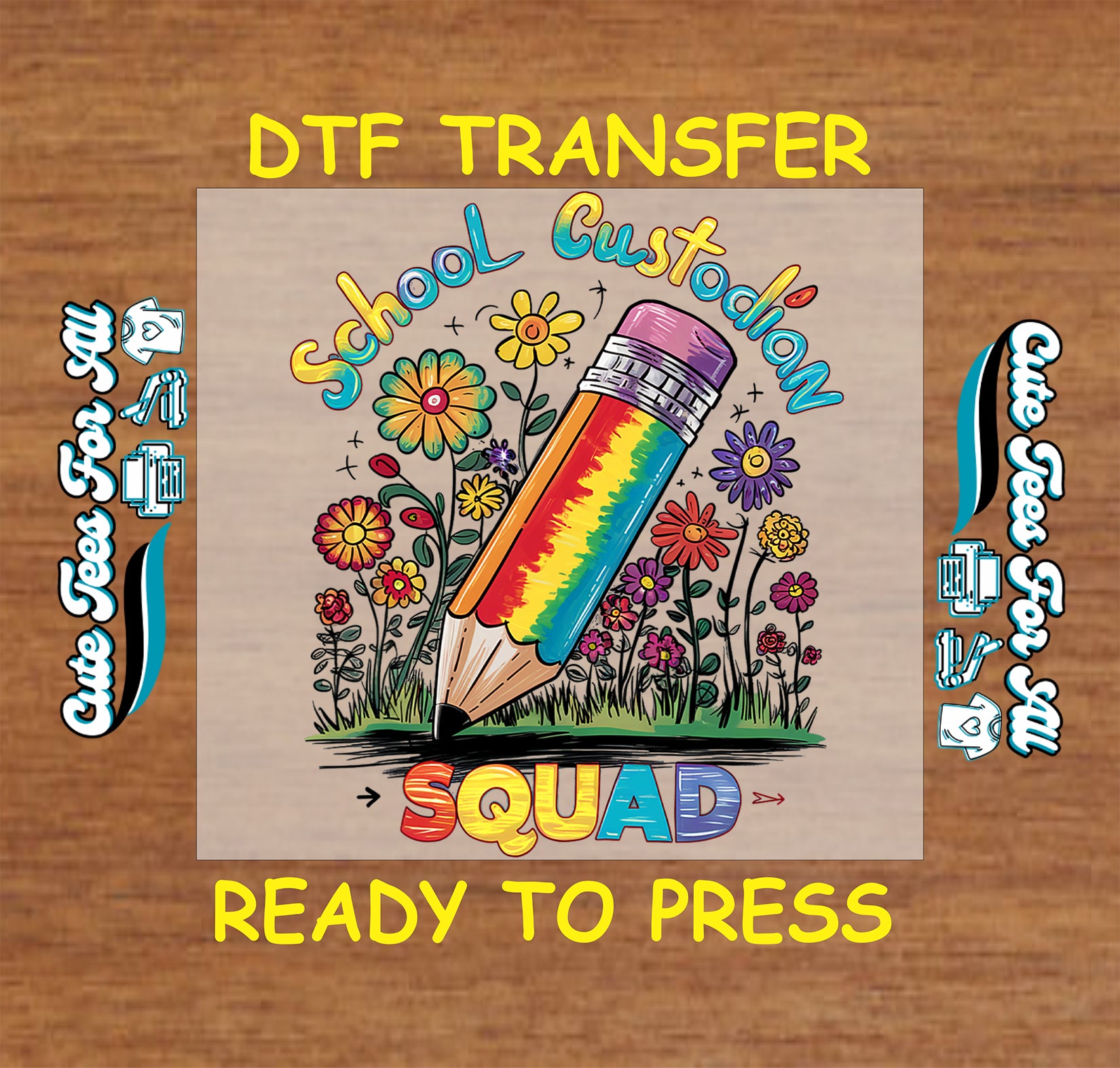 DTF transfer with rainbow pencil, colorful flowers, and “School Custodian Squad” text.