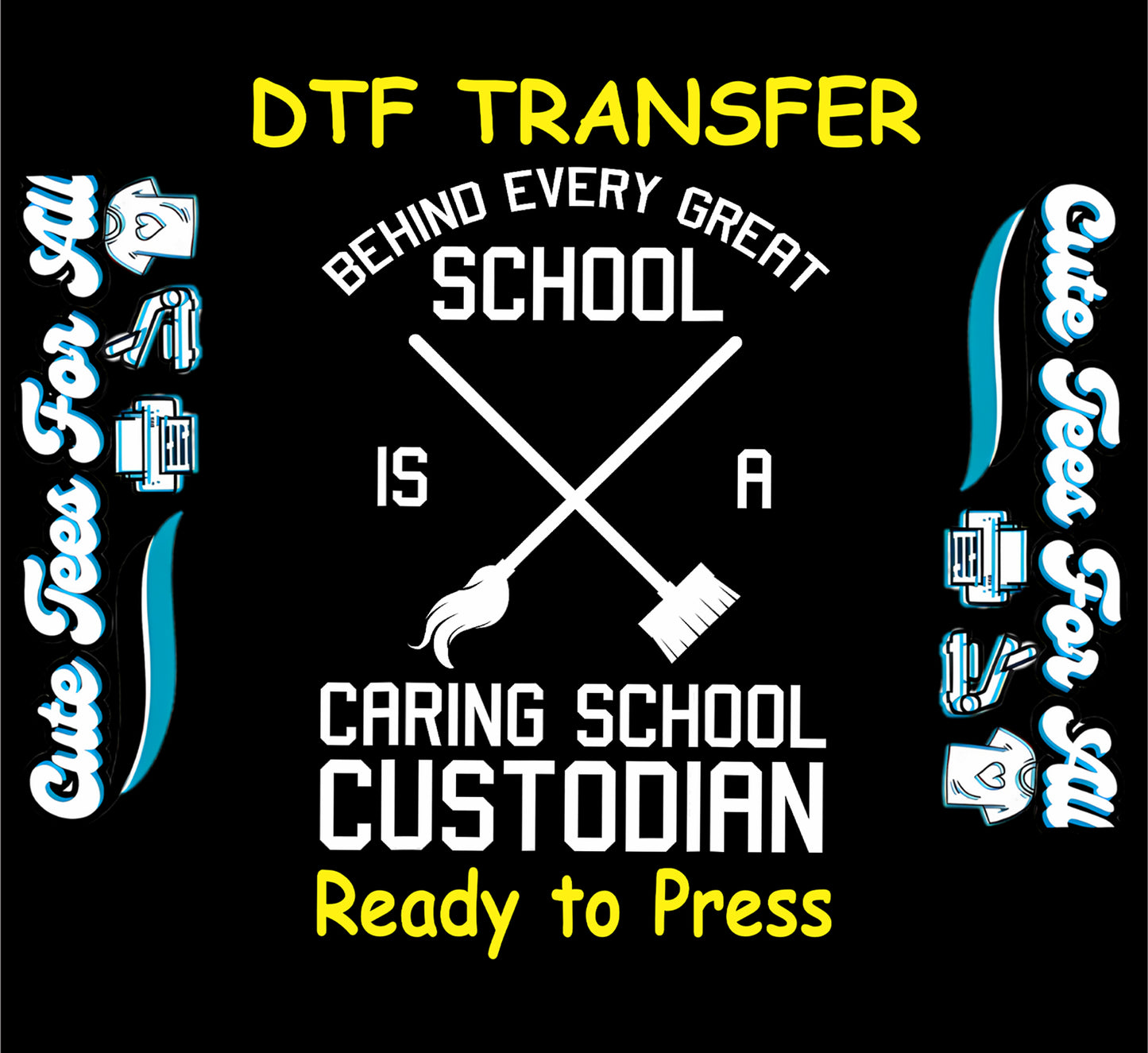 DTF transfer with quote “Behind Every Great School Is a Caring Custodian” and crossed broom and mop.
