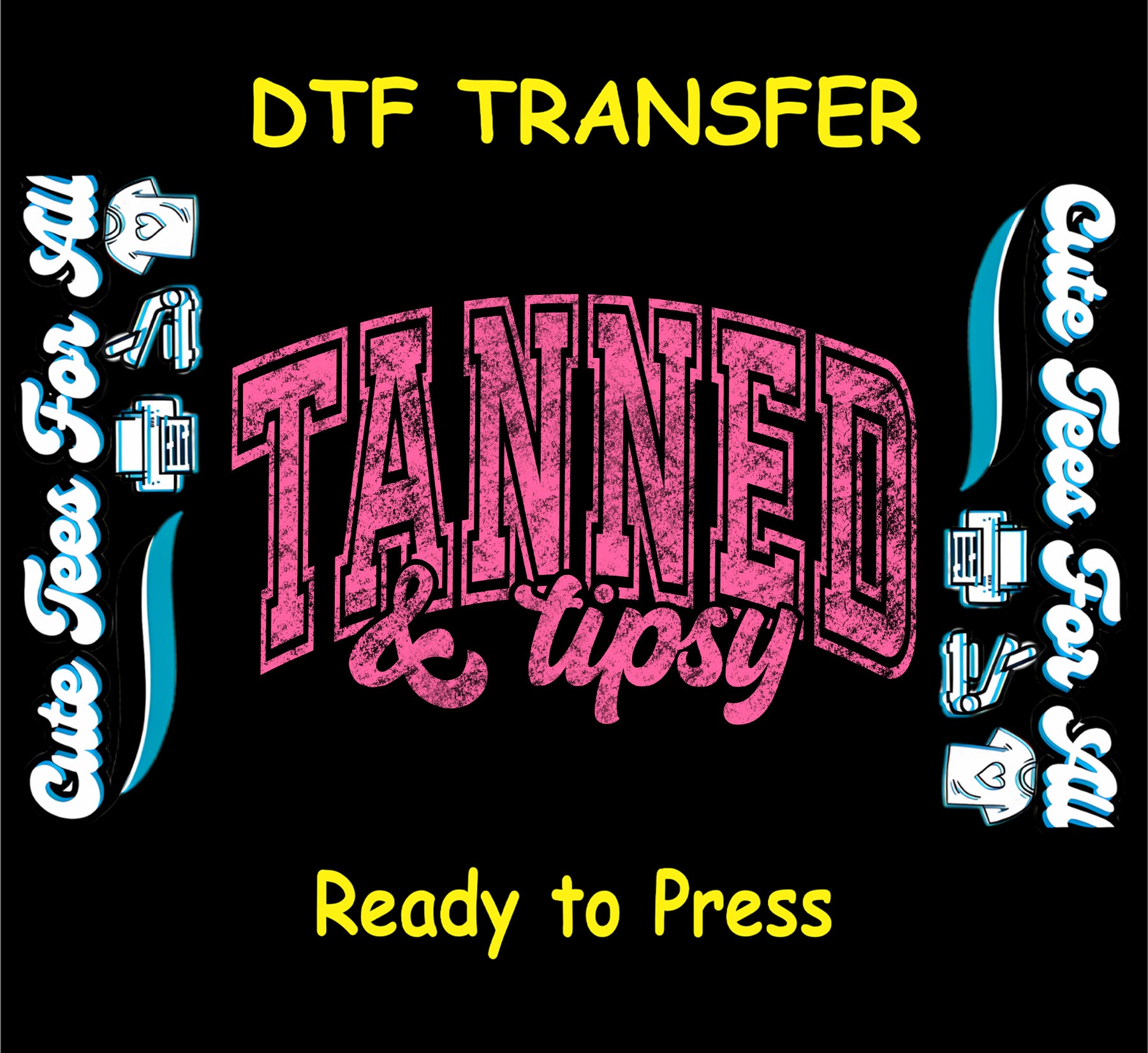 DTF transfer with hot pink distressed Tanned and Tipsy text on black background.