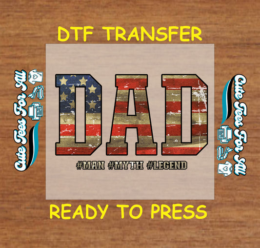DTF transfer with distressed American flag DAD text and #Man #Myth #Legend.