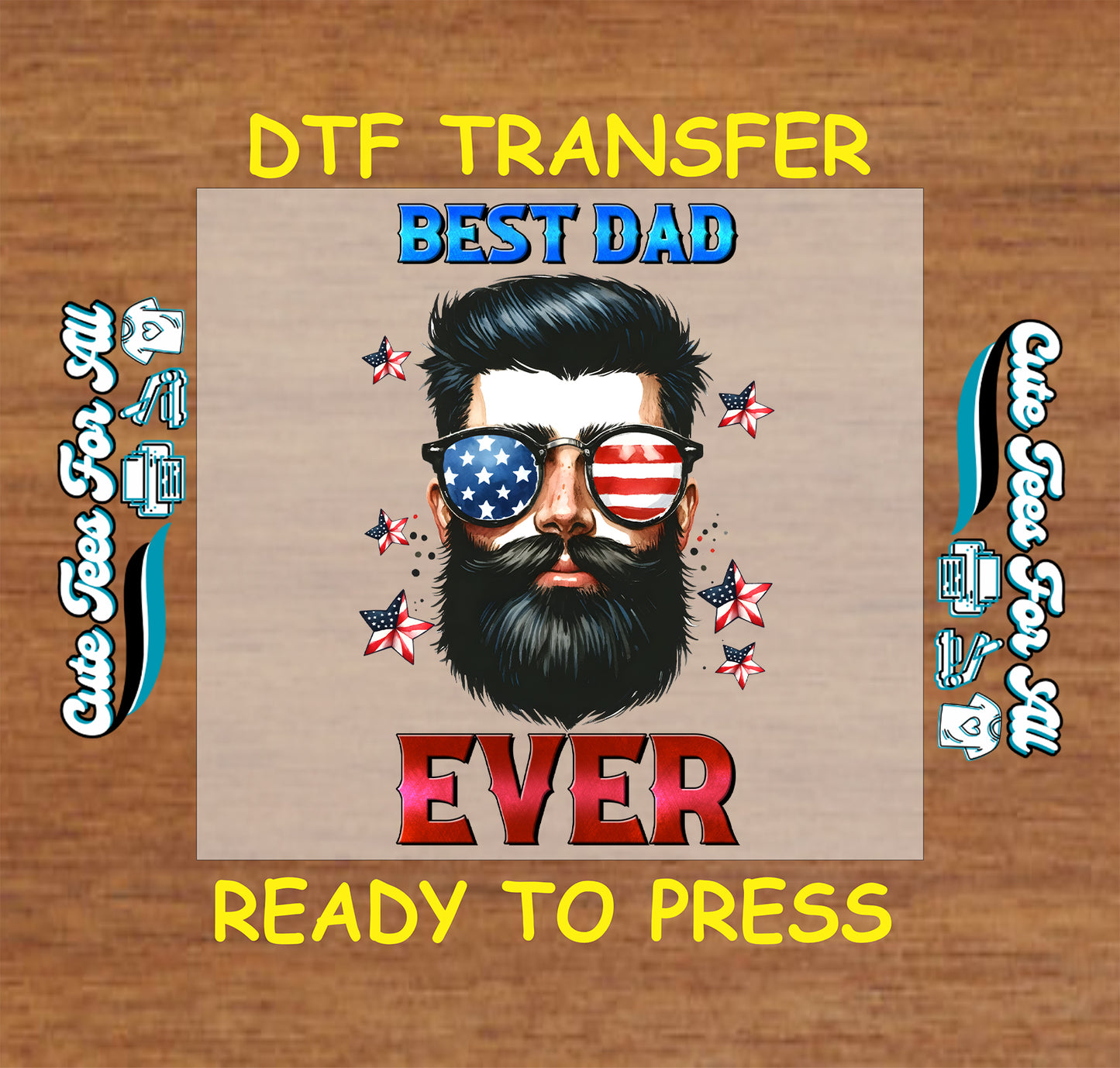 Patriotic Best Dad Ever DTF transfer with bearded man and American flag sunglasses.